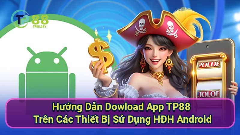 Dowload App TP88: Trải Nghiệm Ứng Dụng Nhà Cái Đỉnh Cao Nhất 2 huong-dan-dowload-app-tp88-tren-cac-thiet-bi-su-dung-hdh-android