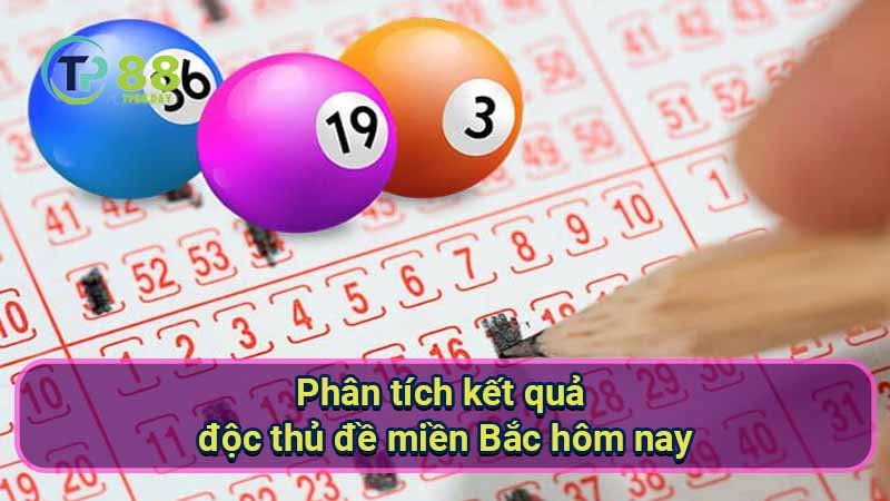 Độc Thủ Đề Miền Bắc Hôm Nay - Dự Đoán Con Số Chính Xác 5 phan-tich-ket-qua-doc-thu-de-mien-bac-hom-nay