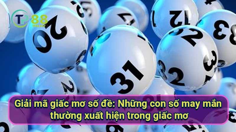 Giải mã giấc mơ số đề: Bí quyết dự đoán chuẩn xác 5 giai-ma-giac-mo-so-de:-nhung-con-so-may-man-thuong-xuat-hien-trong-giac-mo
