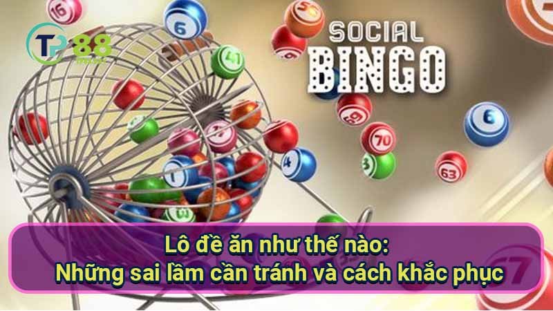 Chiến Lược Lô Đề Ăn Như Thế Nào & Thắng Liền Tay 6 lo-de-an-nhu-the-nao:-nhung-sai-lam-can-tranh-va-cach-khac-phuc