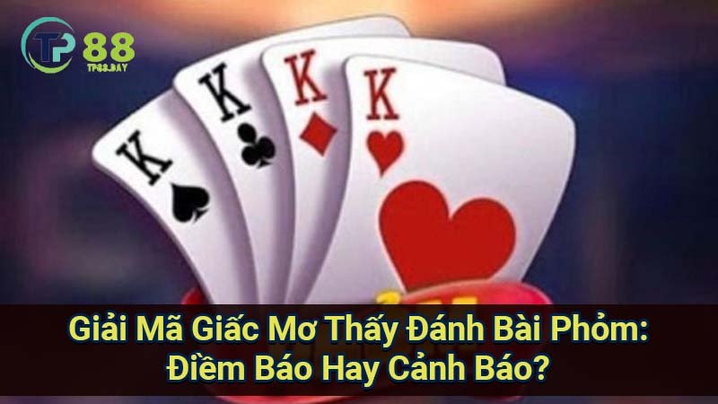 Mơ thấy đánh bài phỏm: Ý nghĩa giấc mơ và sự liên hệ với thực tế 5 giai-ma-giac-mo-thay-danh-bai-phom:-diem-bao-hay-canh-bao?